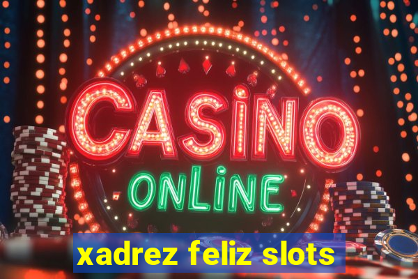 xadrez feliz slots